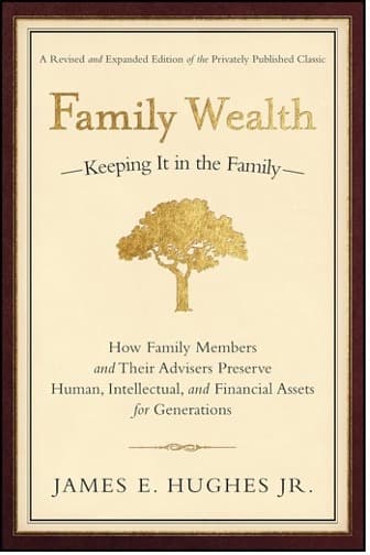2. Family Wealth: Keeping It in the Family by James E. Hughes Jr.