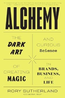 3. Alchemy: The Dark Art and Curious Science of Creating Magic in Brands, Business, and Life by Rory Sutherland