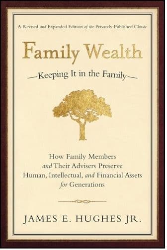 2. Family Wealth: Keeping It in the Family by James E. Hughes Jr.